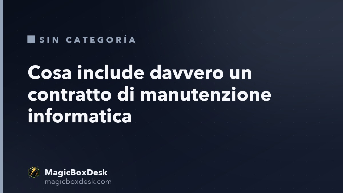 Cosa include davvero un contratto di manutenzione informatica