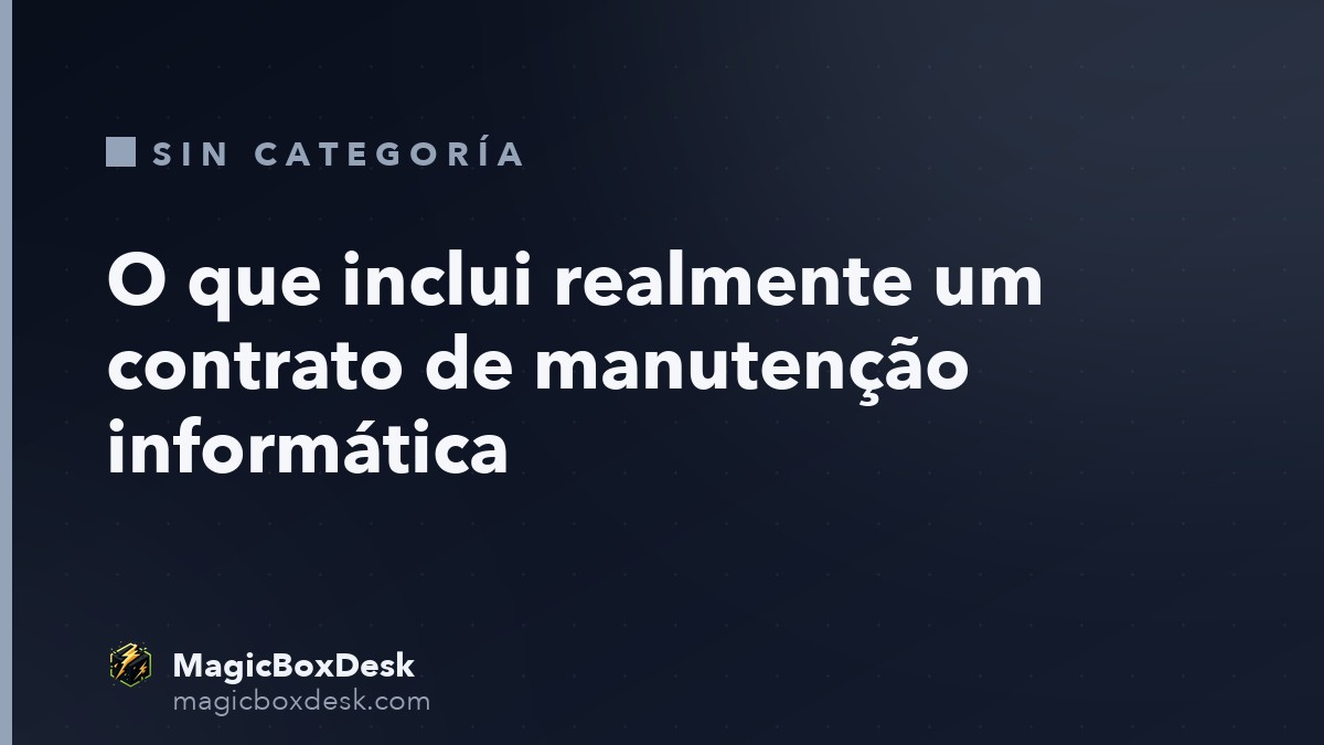 O que inclui realmente um contrato de manutenção informática