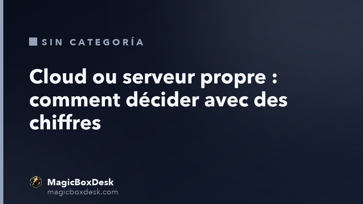 Cloud ou serveur propre : comment décider avec des chiffres