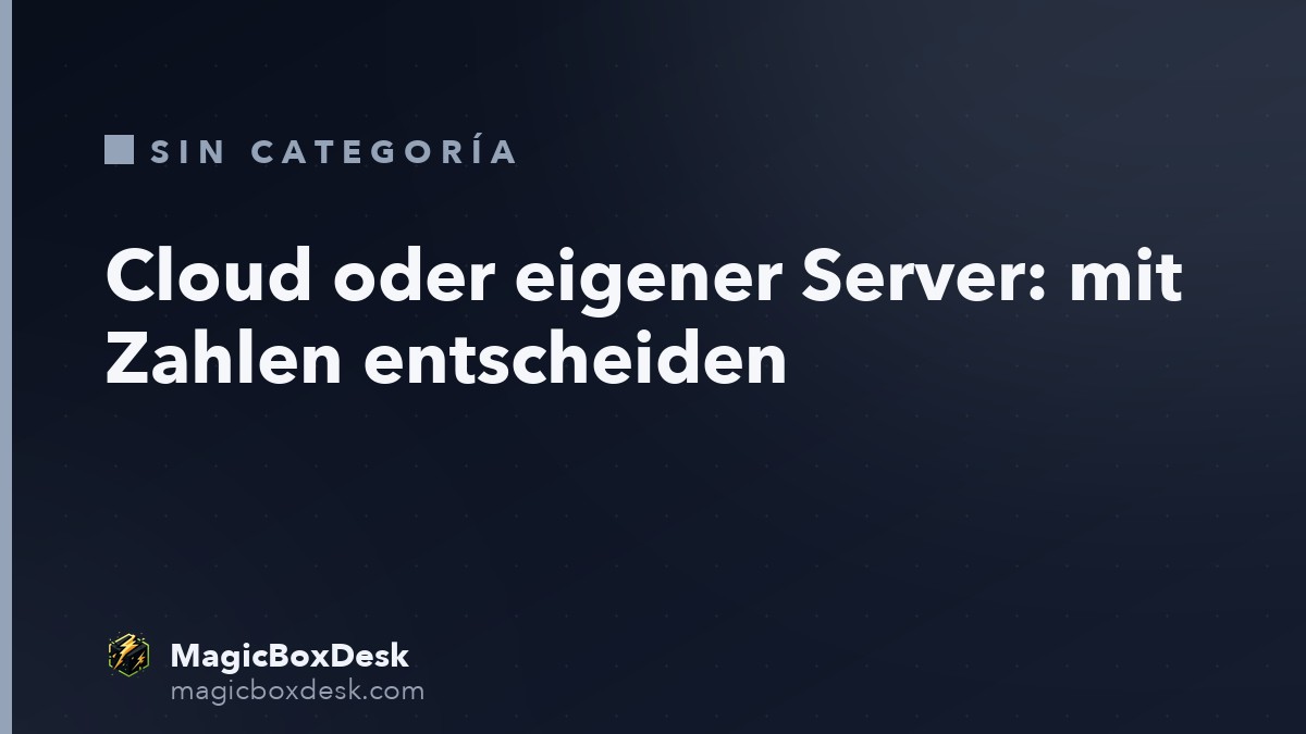 Cloud oder eigener Server: mit Zahlen entscheiden