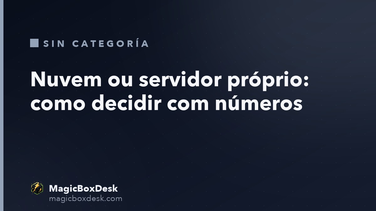 Nuvem ou servidor próprio: como decidir com números