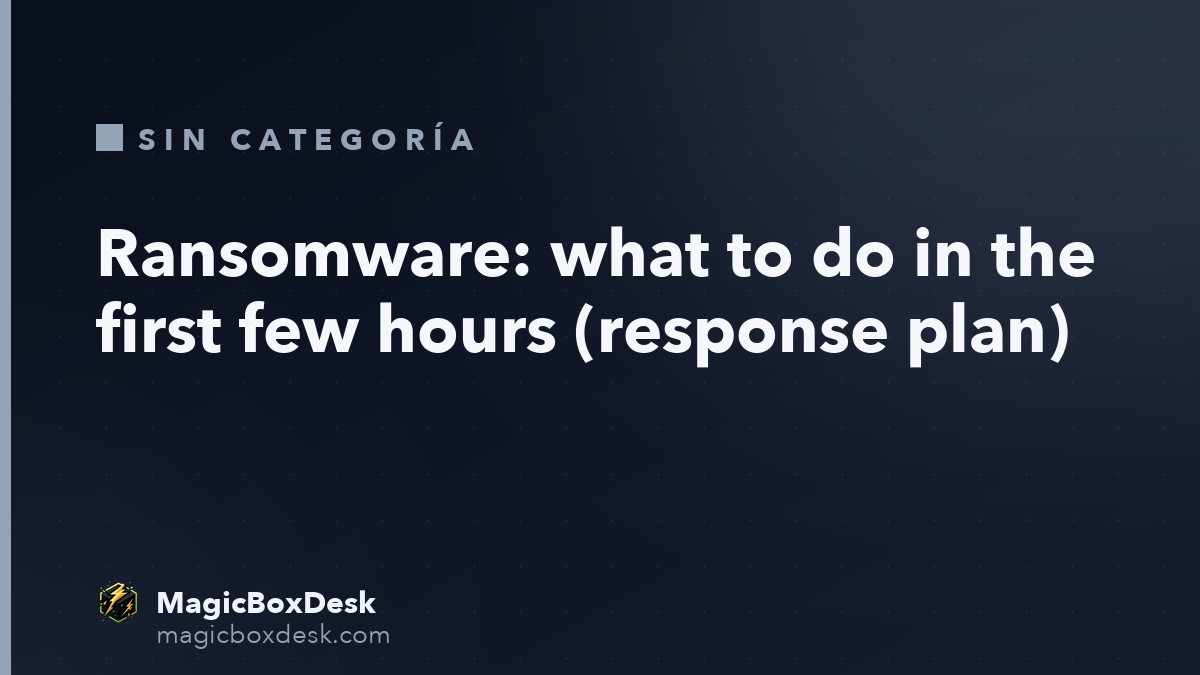 Ransomware: what to do in the first few hours (response plan)
