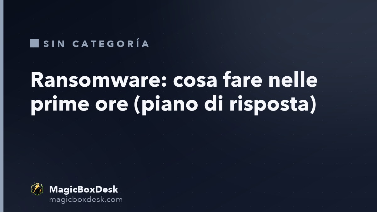 Ransomware: cosa fare nelle prime ore (piano di risposta)